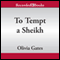To Tempt a Sheikh (Unabridged) audio book by Olivia Gates