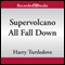 Supervolcano: All Fall Down (Unabridged) audio book by Harry Turtledove