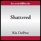 Shattered (Unabridged) audio book by Kia Dupree