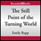 The Still Point of the Turning World (Unabridged) audio book by Emily Rapp