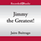 Jimmy the Greatest (Unabridged) audio book by Iairo Buitrago