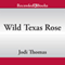 Wild Texas Rose (Unabridged) audio book by Jodi Thomas