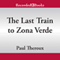 The Last Train to Zona Verde: My Ultimate African Safari (Unabridged) audio book by Paul Theroux