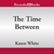The Time Between (Unabridged) audio book by Karen White