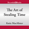 The Art of Stealing Time: A Time Thief Novel, Book 2 (Unabridged) audio book by Katie MacAlister