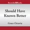 Should Have Known Better (Unabridged) audio book by Grace Octavia