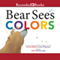 Bear Sees Colors (Unabridged) audio book by Karma Wilson
