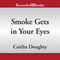 Smoke Gets in Your Eyes: And Other Lessons from the Crematory (Unabridged) audio book by Caitlin Doughty
