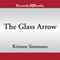The Glass Arrow (Unabridged) audio book by Kristen Simmons