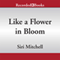 Like a Flower in Bloom (Unabridged) audio book by Siri Mitchell
