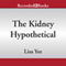 The Kidney Hypothetical: Or How to Ruin Your Life in Seven Days (Unabridged) audio book by Lisa Yee