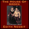 The House of Arden (Unabridged) audio book by Edith Nesbit