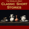 The World's Best Classic Short Stories (Unabridged) audio book by O. Henry, Edgar Allan Poe, Oscar Wilde, Saki, Kate Chopin, Thomas Hardy, Rudyard Kipling