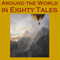 Around the World in 80 Tales: 80 Classic Stories from Around the World (Unabridged) audio book by Rudyard Kipling, Charles Dickens, Arthur Conan Doyle, Guy Boothby, Guy de Maupassant, Mark Twain, Edgar Allan Poe