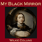 My Black Mirror (Unabridged) audio book by Wilkie Collins