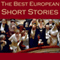 The Best European Short Stories (Unabridged) audio book by Guy de Maupassant, George Sand, Anton Chekhov, Leo Tolstoy, Friedrich Schiller, Fyodor Dostoyevsky, Alexandre Dumas