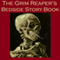 The Grim Reaper's Bedside Story Book: Tales of Gruesome and Unusual Deaths (Unabridged) audio book by Edgar Allan Poe, Sherwood Anderson, Alexander Pushkin, Wilkie Collins, Thomas Hardy, Arnold Bennett, Egerton Castle