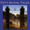 Fifty Gothic Tales (Unabridged) audio book by E. F. Benson, Wilkie Collins, Rudyard Kipling, Arthur Conan Doyle, W. W. Jacobs, Edgar Allan Poe, Edith Wharton