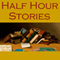 Half Hour Stories (Unabridged) audio book by E. F. Benson, Arthur Conan Doyle, Guy de Maupassant, W. W. Jacobs, Edgar Allan Poe, O. Henry, Bram Stoker