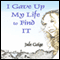 I Gave Up My Life to Find IT (Unabridged) audio book by Jule Gaige