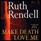 Make Death Love Me (Unabridged) audio book by Ruth Rendell