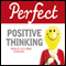 Perfect Positive Thinking (Unabridged) audio book by Lynn Williams