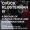 Chuck Klosterman IV: A Decade of Curious People and Dangerous Ideas audio book by Chuck Klosterman