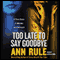Too Late to Say Goodbye: A True Story of Murder and Betrayal audio book by Ann Rule