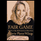 Fair Game: My Life as a Spy, My Betrayal by the White House audio book by Valerie Plame Wilson