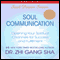 Soul Communication: Opening Your Spiritual Channels for Success and Fulfillment (Unabridged) audio book by Zhi Gang Sha