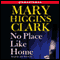 No Place Like Home: A Novel (Unabridged) audio book by Mary Higgins Clark
