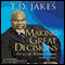 Making Great Decisions: For a Life Without Limits audio book by T. D. Jakes