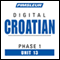 Croatian Phase 1, Unit 13: Learn to Speak and Understand Croatian with Pimsleur Language Programs