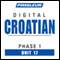 Croatian Phase 1, Unit 17: Learn to Speak and Understand Croatian with Pimsleur Language Programs