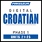 Croatian Phase 1, Unit 21-25: Learn to Speak and Understand Croatian with Pimsleur Language Programs