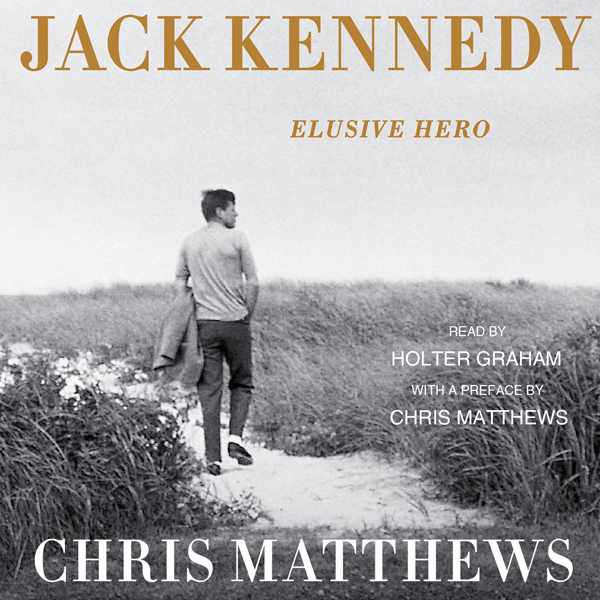 Jack Kennedy: Elusive Hero (Unabridged) audio book by Chris Matthews