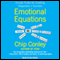 Emotional Equations: Simple Truths for Creating Happiness + Success (Unabridged) audio book by Chip Conley