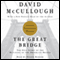 The Great Bridge: The Epic Story of the Building of the Brooklyn Bridge (Unabridged) audio book by David McCullough