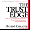The Trust Edge: How Top Leaders Gain Faster Results, Deeper Relationships, and a Strong Bottom Line (Unabridged) audio book by David Horsager