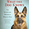 What the Dog Knows: The Science and Wonder of Working Dogs (Unabridged) audio book by Cat Warren