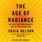 The Age of Radiance: The Epic Rise and Dramatic Fall of the Atomic Era (Unabridged) audio book by Craig Nelson