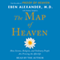 The Map of Heaven: How Science, Religion, and Ordinary People Are Proving the Afterlife (Unabridged) audio book by Eben Alexander
