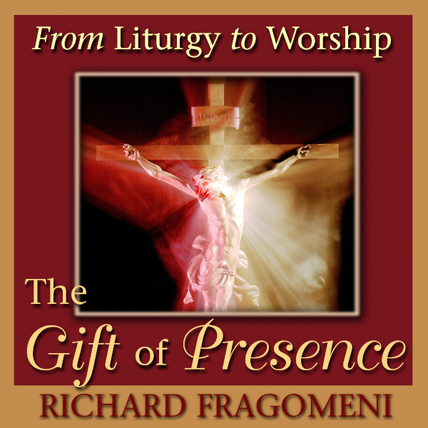 From Liturgy to Worship: The Gift of Presence audio book by Fr. Richard N. Fragomeni