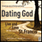 Dating God: Live and Love in the Way of St. Francis (Unabridged) audio book by Daniel P. Horan