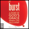Burst: A Story of God's Grace When Life Falls Apart (Unabridged) audio book by Kevin Wells