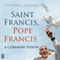 Saint Francis, Pope Francis: A Common Vision (Unabridged) audio book by Gina Loehr, Al Giambrone
