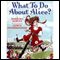 What to Do About Alice? (Unabridged) audio book by Barbara Kerley