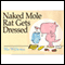The Naked Mole Rat Gets Dressed (Unabridged) audio book by Mo Willems