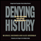 Denying History: Holocaust Denial, Pseudohistory, and How We Know What Happened in the Past audio book by Michael Brant Shermer