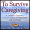 To Survive Caregiving: Finding Hope, Help and Health (Unabridged) audio book by Cheryl Woodson